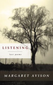 Title: Listening: The Last Poems of Margaret Avison, Author: Margaret Avison