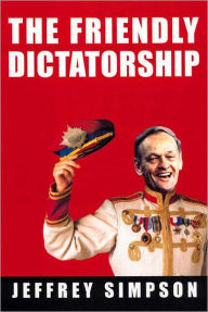 Title: The Friendly Dictatorship, Author: Jeffrey Simpson