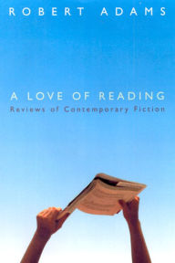 Title: A Love of Reading: Reviews of Contemporary Fiction, Author: Robert Adams