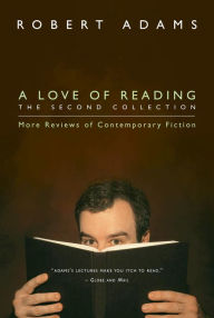 Title: A Love of Reading, The Second Collection: More Reviews of Contemporary Fiction, Author: Robert Adams