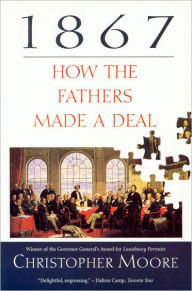 Title: 1867: How the Fathers Made a Deal, Author: Christopher Hugh Moore