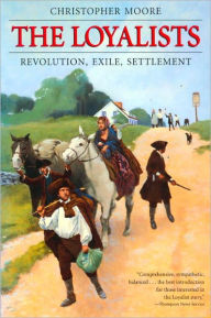Title: The Loyalists: Revolution, Exile, Settlement, Author: Christopher Hugh Moore