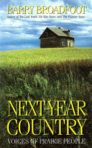 Title: Next Year Country: Voices of Prairie People, Author: Barry Broadfoot