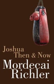 Title: Joshua Then and Now, Author: Mordecai Richler