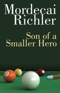 Title: Son of a Smaller Hero, Author: Mordecai Richler