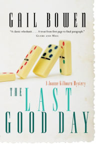 Title: The Last Good Day: A Joanne Kilbourn Mystery, Author: Gail Bowen