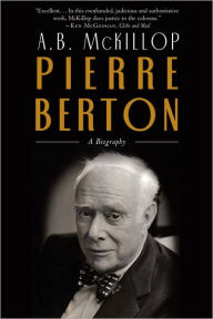 Title: Pierre Berton: A Biography, Author: Brian Mckillop