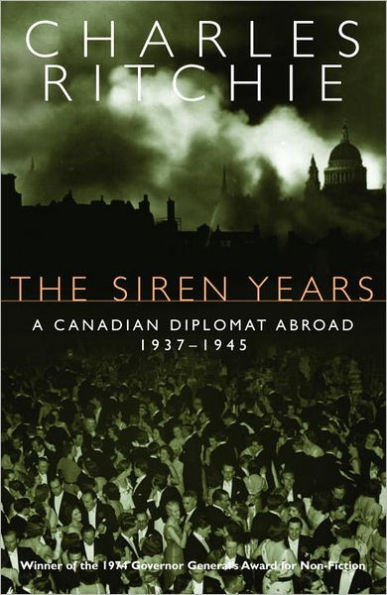 The Siren Years: A Canadian Diplomat Abroad 1937-1945