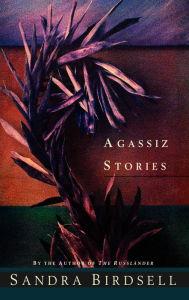 Title: Agassiz Stories, Author: Sandra Birdsell