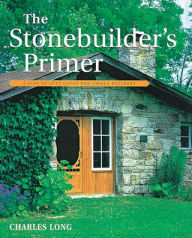 Title: The Stonebuilder's Primer: A Step-By-Step Guide for Owner-Builders, Author: Charles Long