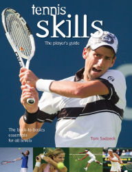 Title: Tennis Skills: The Player's Guide, Author: Tom Sadzeck