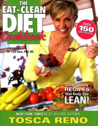 Title: The Eat-Clean Diet Cookbook: Great-Tasting Recipes that Keep You Lean!, Author: Tosca Reno