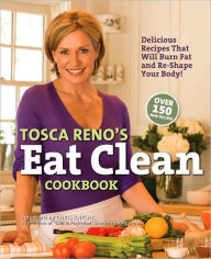 Title: Tosca Reno's Eat Clean Cookbook: Delicious Recipes That Will Burn Fat and Re-Shape Your Body!, Author: Tosca Reno