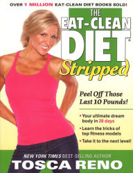 Title: The Eat-Clean Diet Stripped: Peel Off Those Last 10 Pounds!, Author: Tosca Reno