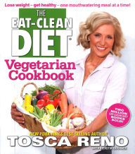 Title: The Eat-Clean Diet Vegetarian Cookbook: Lose weight - get healthy - one mouthwatering meal at a time!, Author: Tosca Reno