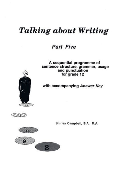 Talking about Writing, Part Five: A sequential programme of sentence structure, grammar, punctuation and usage for grade 12 with accompanying Answer Key