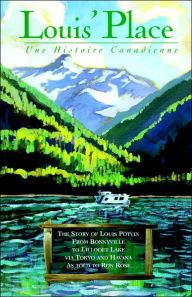 Title: Louis' Place - Une Histoire Canadienne: The Story of Louis Potvin, from Bonnyville to Lillooet Lake Via Tokyo and Havana as Told to Ron Rose, Author: Louis Potvin