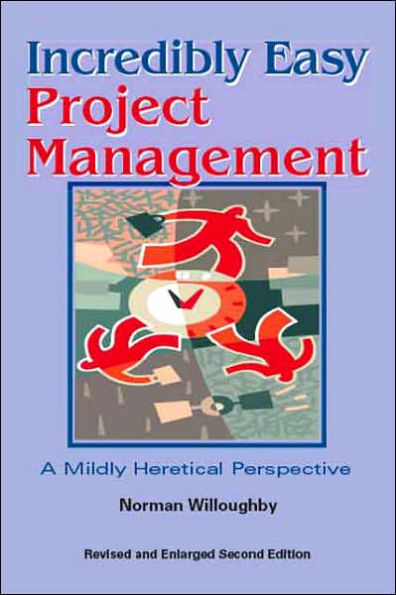 Incredibly Easy Project Management: A Mildly Heretical Perspective