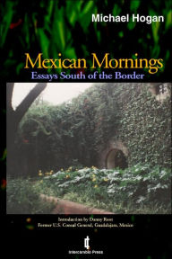 Title: Mexican Mornings: Essays South of the Border, Author: Michael Scott Hogan