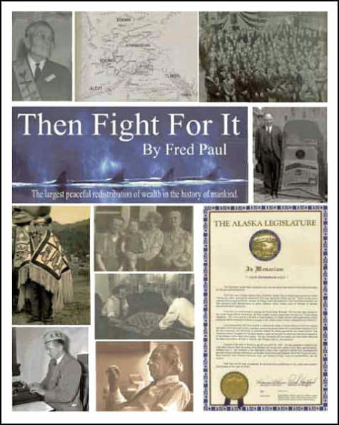 Then Fight For It!: The Largest Peaceful Redistribution of Wealth in the History of Mankind and the Creation of the North Slope Borough