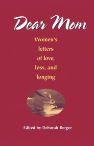 Title: Dear Mom: Women's Letters of Love, Loss and Longing, Author: Christian Bok