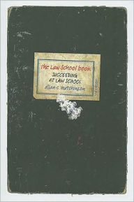 Title: The Law School Book: Succeeding at Law School / Edition 3, Author: Allan C. Hutchinson