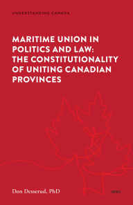 Online books for free download Maritime Union in Politics and Law: The Constitutionality of Uniting Canadian Provinces English version  by Donald Desserud