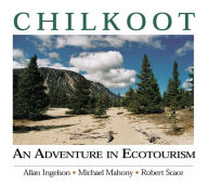 Title: Chilkoot: An Adventure in Ecotourism, Author: Allan Ingelson