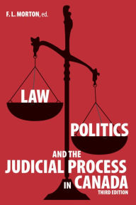 Title: Law, Politics and the Judicial Process in Canada / Edition 3, Author: F. L. Morton