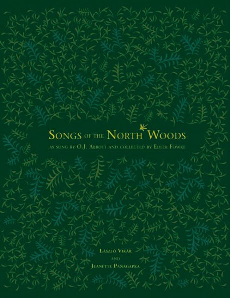 Songs of the North Woods as sung by O.J. Abbott and collected by Edith Fowke