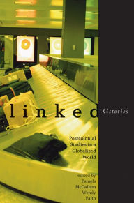 Title: Linked Histories: Postcolonial Studies in a Globalized World, Author: Pamela McCallum