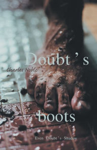 Title: Doubt's Boots: Even Doubt's Shadow, Author: Charles Noble