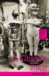 Title: The Citizen's Voice: Twentieth-Century Politics and Literature, Author: Michael Keren