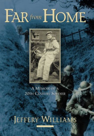 Title: Far From Home: A Memoir of a Twentieth-Century Soldier, Author: Jeffery Williams