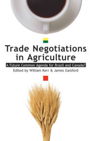 Title: Trade Negotiations in Agriculture: A Future Common Agenda for Brazil and Canada?, Author: William Kerr