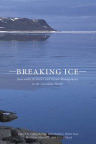 Title: Breaking Ice: Renewable Resource and Ocean Management in the Canadian North, Author: Fikret Berkes