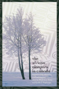 Title: The African Diaspora in Canada: Negotiating Identity and Belonging, Author: Wisdom J. Tettey