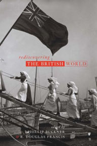 Title: Rediscovering the British World, Author: Phillip Buckner