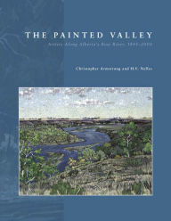 Title: The Painted Valley: Artists Along Alberta's Bow River, 1845-2000, Author: Christopher Armstrong