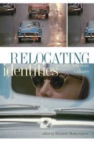 Title: Relocating Identities in Latin American Cultures, Author: Elizabeth Montes Garces