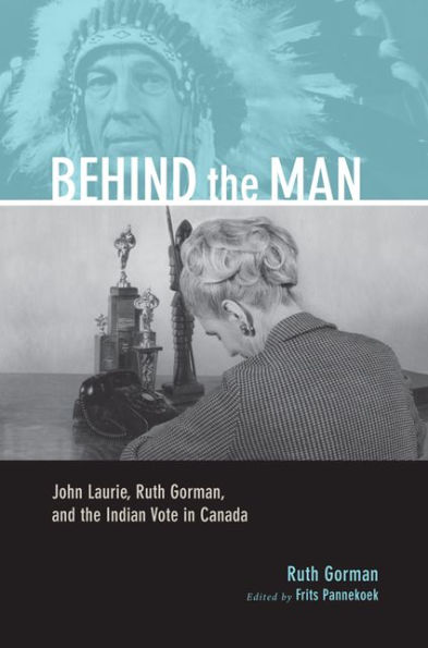 Behind the Man: John Laurie, Ruth Gorman, and the Indian Vote in Canada