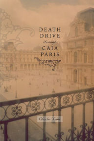 Title: Death Drive Through Gaia Paris, Author: Charles Noble