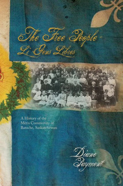 The Free People - Li Gens Libres: A History of the Métis Community of Batoche, Saskatchewan / Edition 2