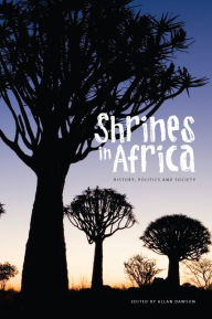 Title: Shrines in Africa: History, Politics, and Society, Author: Allan C. Dawson