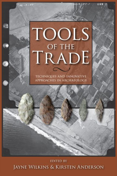 Tools of the Trade: Methods, Techniques and Innovative Approaches in Archaeology