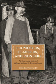 Title: Promoters, Planters, and Pioneers: The Course and Context of Belgian Settlement in Western Canada, Author: Cornelius J. Jaenen