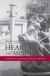 Title: Hearts and Minds: Canadian Romance at the Dawn of the Modern Era, 1900-1930, Author: Dan Azoulay