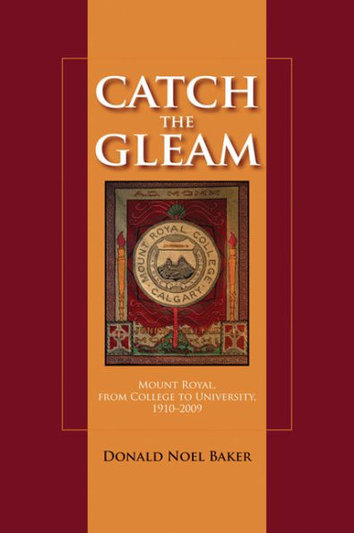 Catch the Gleam: Mount Royal, From College to University, 1910-2009