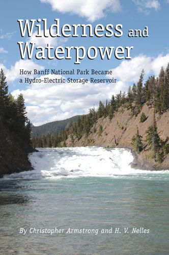 Wilderness and Waterpower: How Banff National Park Became a Hydro-Electric Storage Reservoir