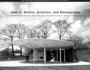 Title: John C. Parkin, Archives, and Photography: Reflections on the Practice and Presentation of Modern Architecture, Author: Linda Fraser